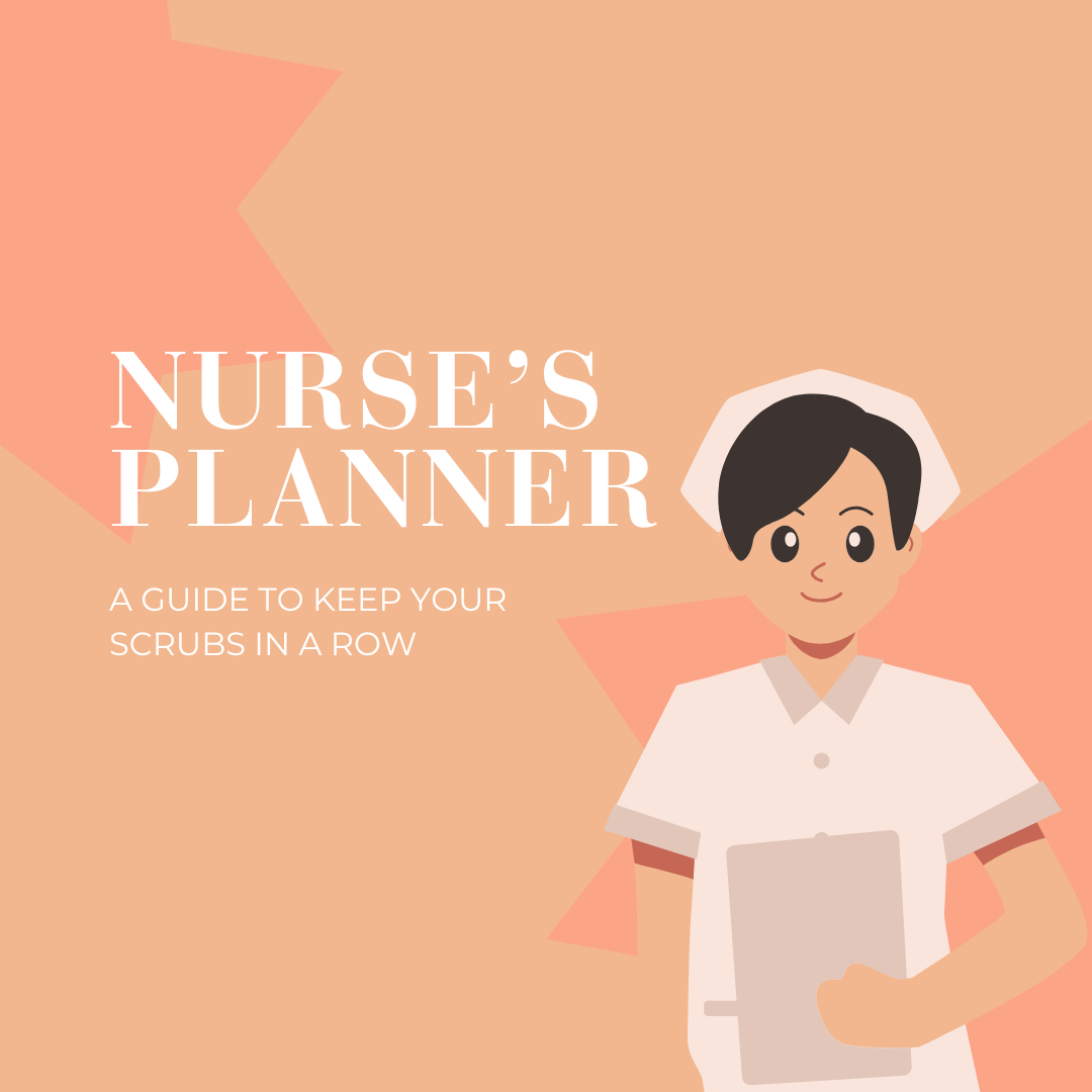 The Nurse’s Planner: A Guide to Keep Your Scrubs in a Row